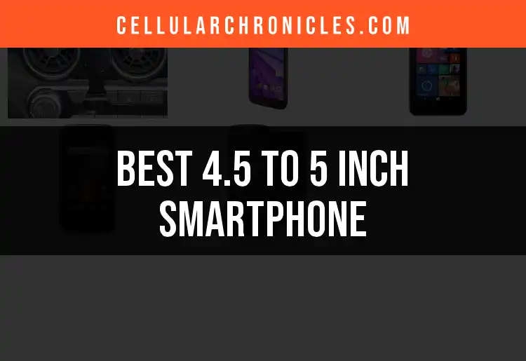 Top 5 4.5 to 5 Inch Smartphones for Easy Handfuls