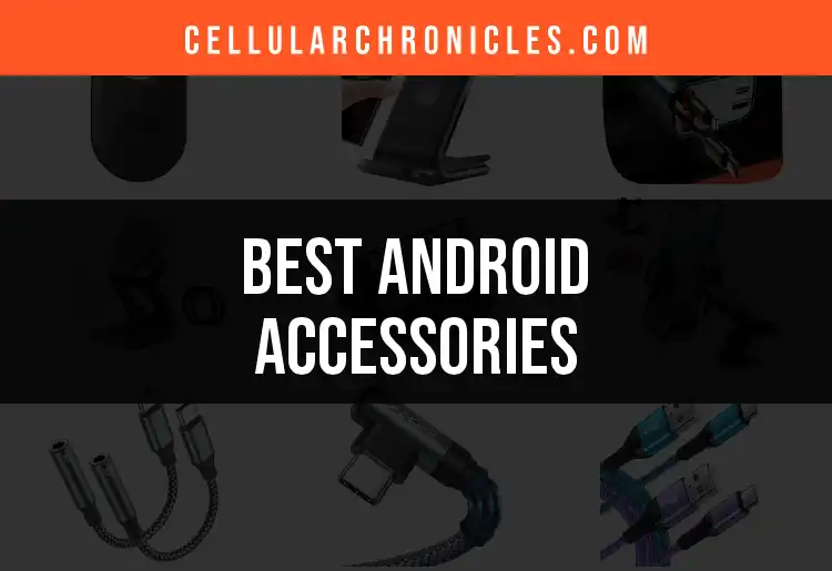 17 Must-Have Android Accessories for Your Phone