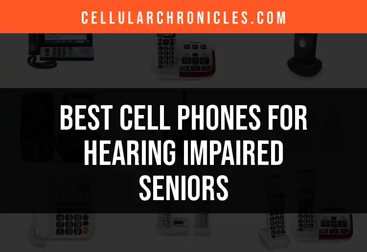 Top 12 Cell Phones for Hearing Impaired Seniors