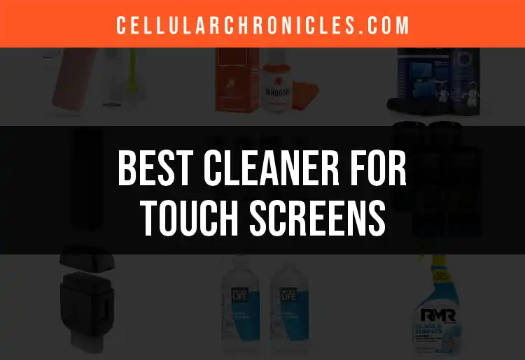 17 Top Cleaners for Touch Screens to Keep Your Device Spotless