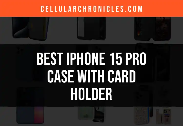 Top 10 iPhone 15 Pro Cases With Card Holders