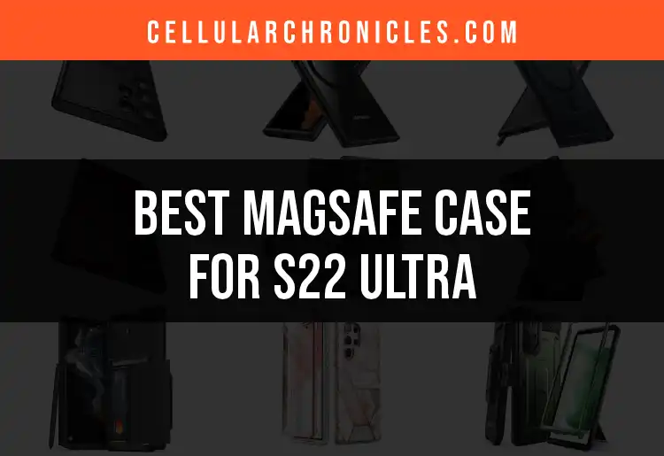 14 Top MagSafe Cases for S22 Ultra You’ll Love