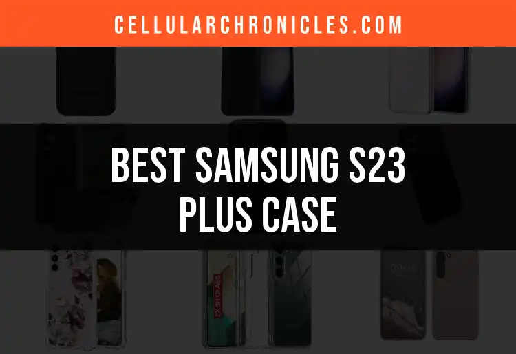 Top 10 Samsung S23 Plus Cases for Ultimate Protection