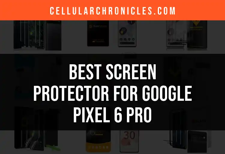 11 Top Screen Protectors for Google Pixel 6 Pro