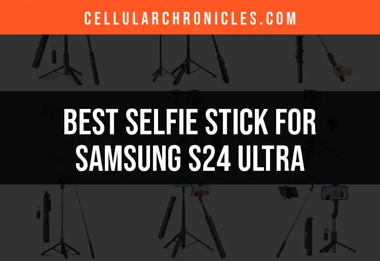 Top 14 Selfie Sticks for Samsung S24 Ultra