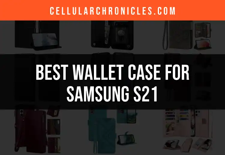 Top 10 Wallet Cases for Samsung S21 You Should Know